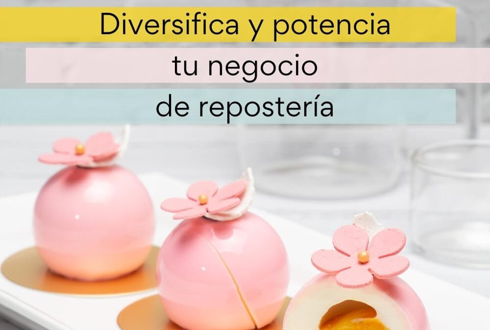 Diversifica y potencia tu negocio de repostería